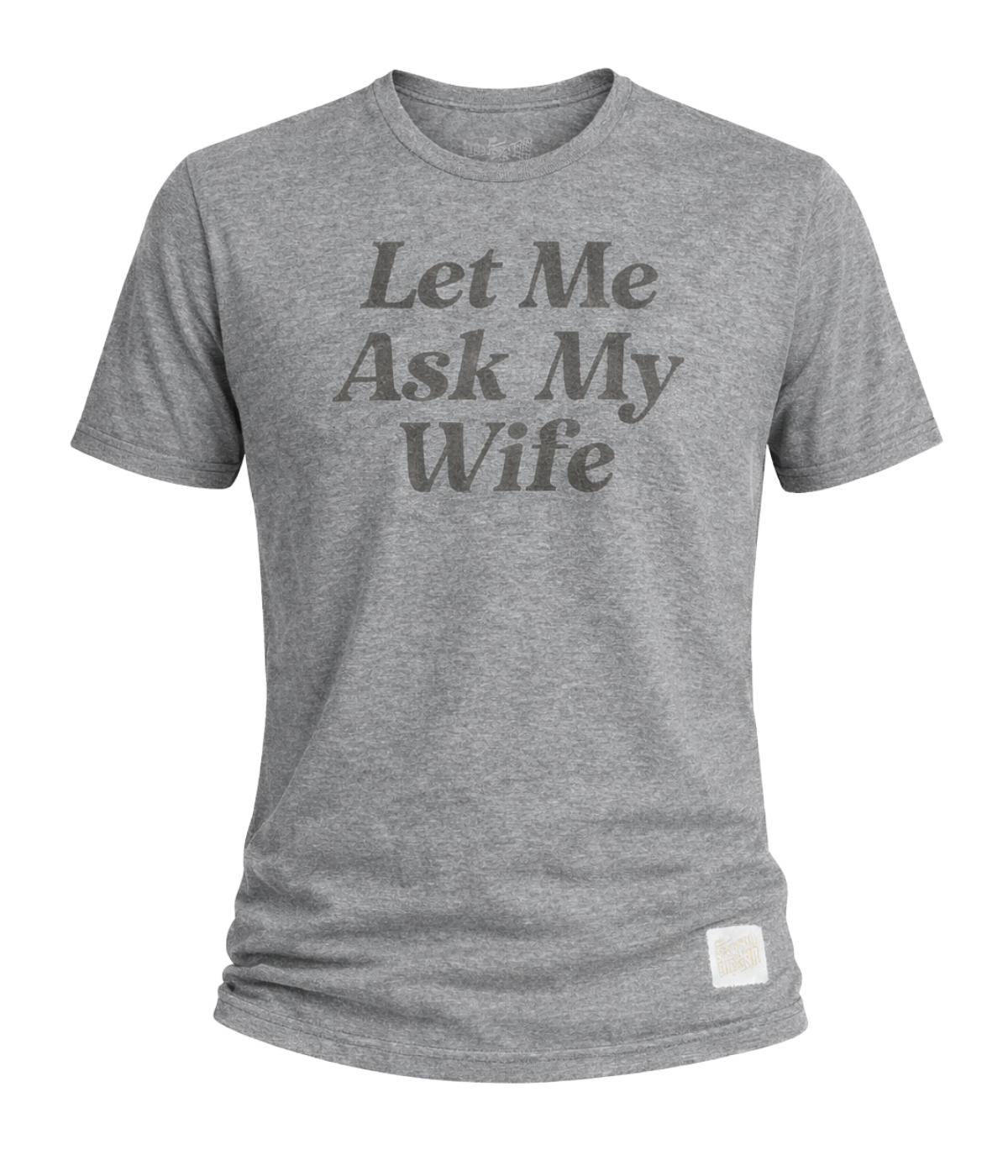 Let Me Ask My Wife Tee in Grey