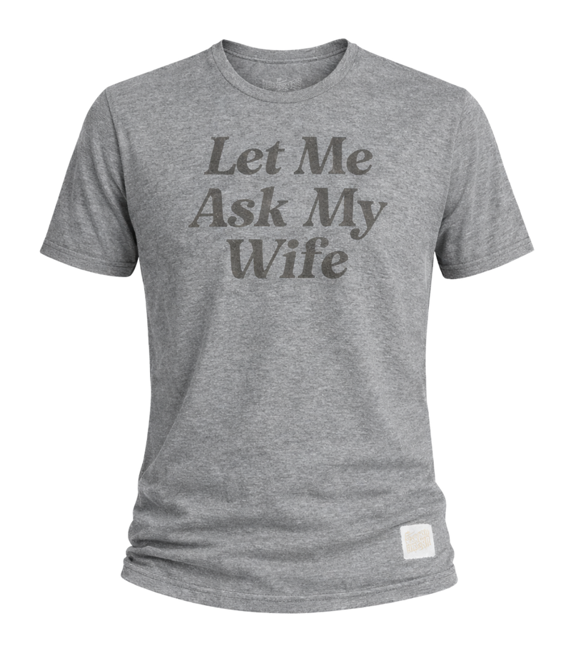 Let Me Ask My Wife Tee in Grey